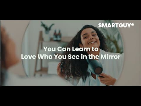 You Can Learn to Love Who You See in the Mirror