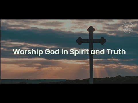 Worship God in Spirit and Truth