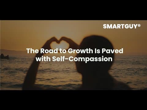 The Road to Growth Is Paved with Self Compassion