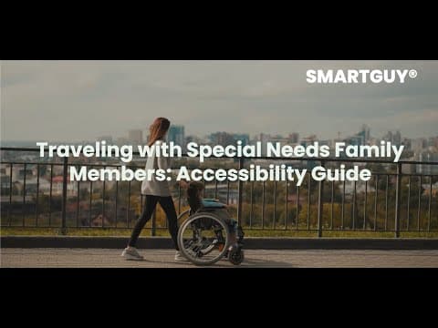 Traveling with Special Needs Family Members: Accessibility Guide