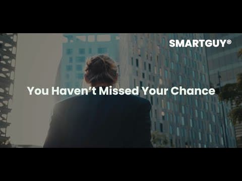 You Haven’t Missed Your Chance