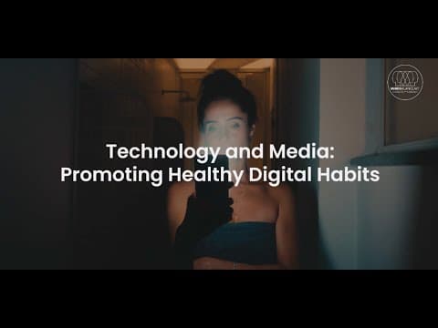 Technology and Media: Promoting Healthy Digital Habits