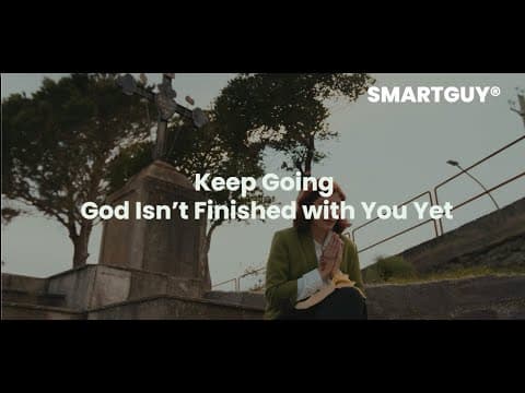 Keep Going God Isn’t Finished with You Yet