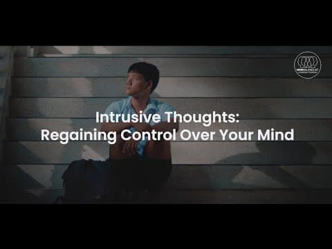 Intrusive Thoughts: Regaining Control Over Your Mind