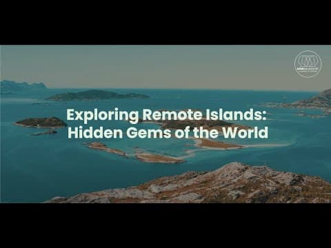 Exploring Remote Islands: Hidden Gems of the World