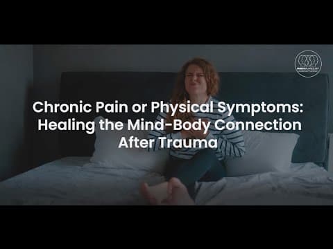 Chronic Pain or Physical Symptoms: Healing the Mind-Body Connection After Trauma