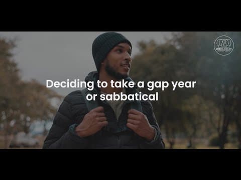 Deciding to take a gap year or sabbatical.