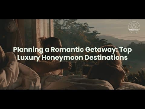Planning a Romantic Getaway: Top Luxury Honeymoon Destinations