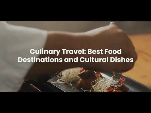 Culinary Travel: Best Food Destinations and Cultural Dishes