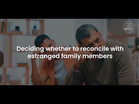 Deciding whether to reconcile with estranged family members.