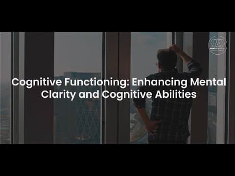 Cognitive Functioning: Enhancing Mental Clarity and Cognitive Abilities
