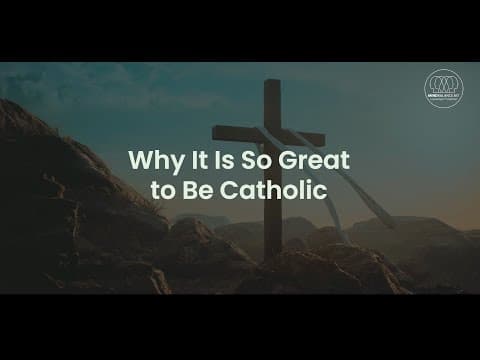 Why is it so Great to be Catholic
