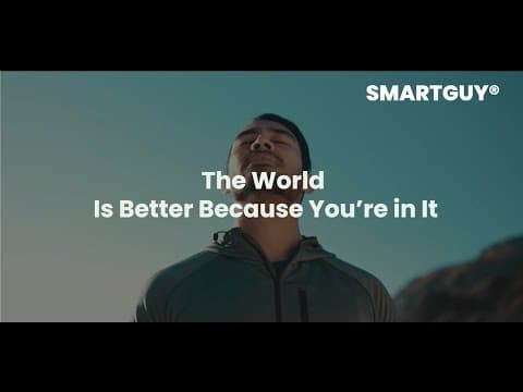 The World Is Better Because You’re in It