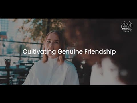 Cultivating Genuine Friendship