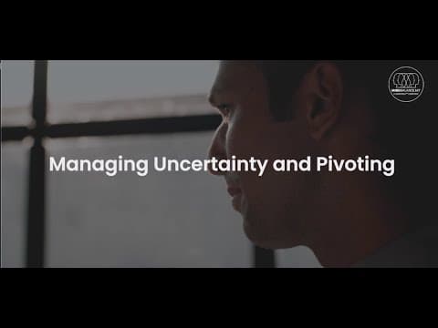 Managing Uncertainty and Pivoting