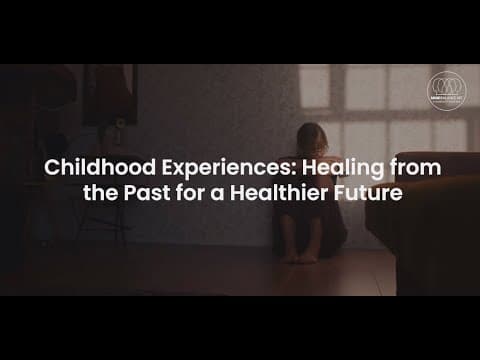 Childhood Experiences: Healing from the Past for a Healthier Future