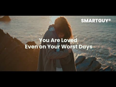 You Are Loved Even on Your Worst Days