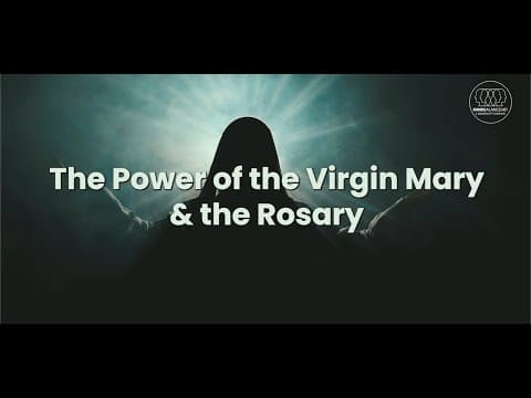 The Power of the Virgin Mary & the Rosary
