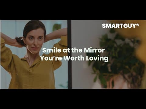 Smile at the Mirror You’re Worth Loving