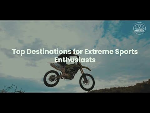 Top Destinations for Extreme Sports Enthusiasts 