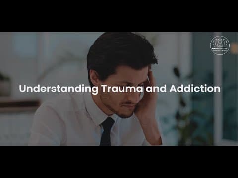 Understanding Trauma and Addiction