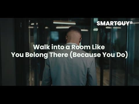 Walk into a Room Like You Belong There Because You Do