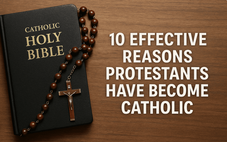 10 Powerful Truths That Have Helped Protestants Become Catholic