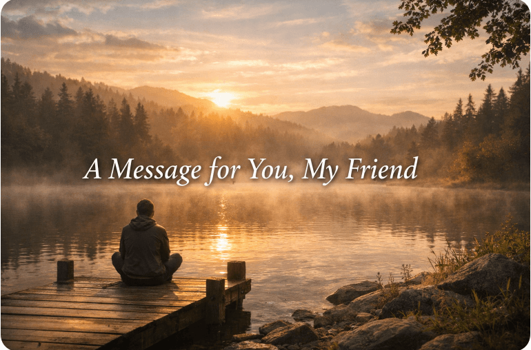 A Message for You, My Friend