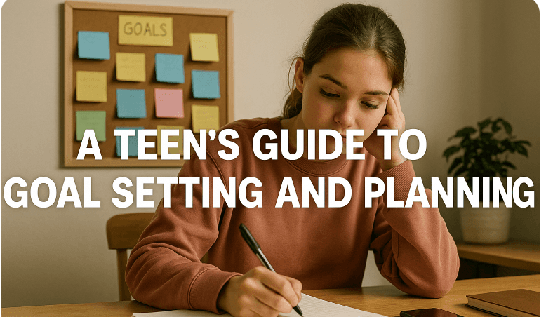 A Teen's Guide to Goal Setting and Planning