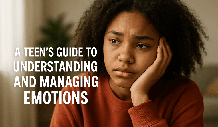 A Teen's Guide to Understanding and Managing Emotions
