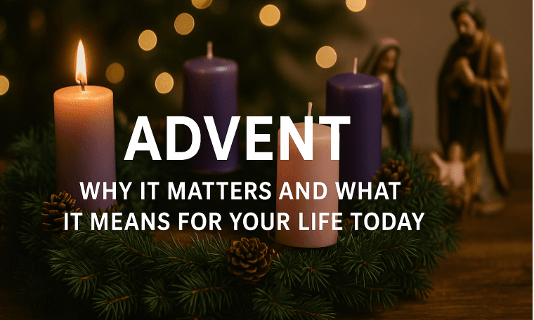 Advent - Why It Matters and What It Means for Your Life Today