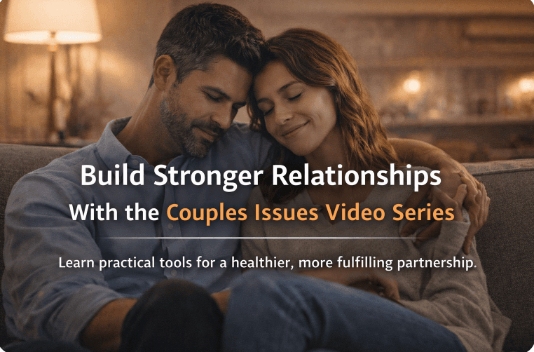 Build Stronger Relationships With the Couples Issues Video Series