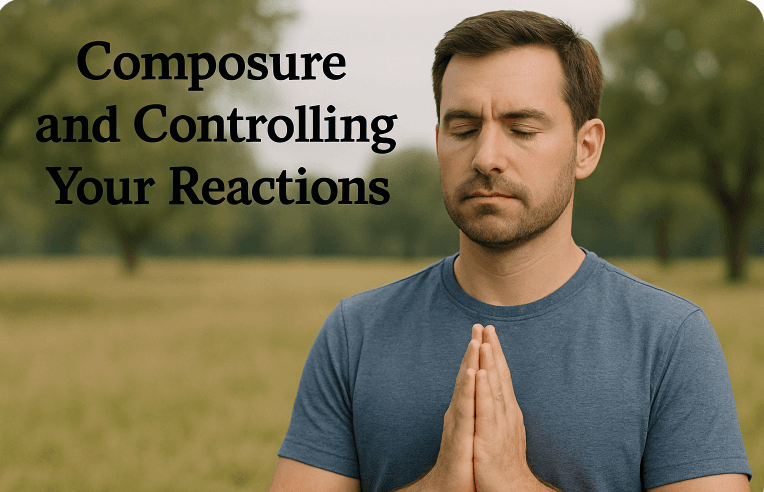 Composure and Controlling Your Reactions