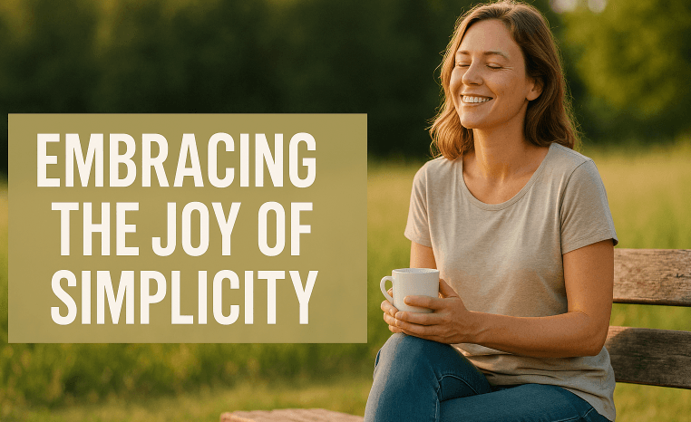 Embracing the Joy of Simplicity