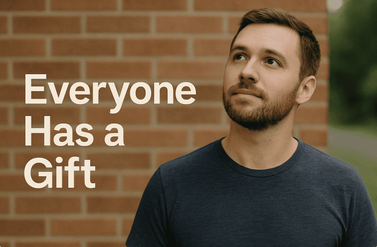 Everyone Has a Gift - Here’s How to Find Yours