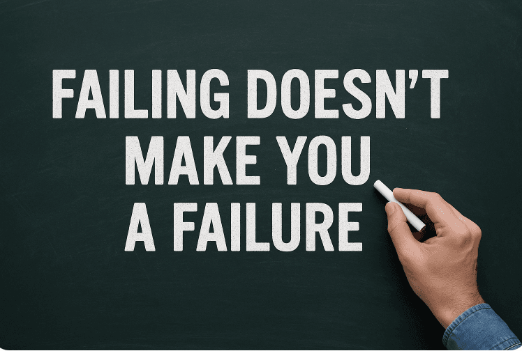 Failing Doesn’t Make You a Failure