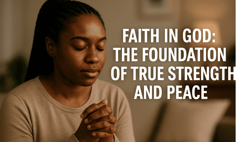 Faith in God: The Foundation of True Strength and Peace