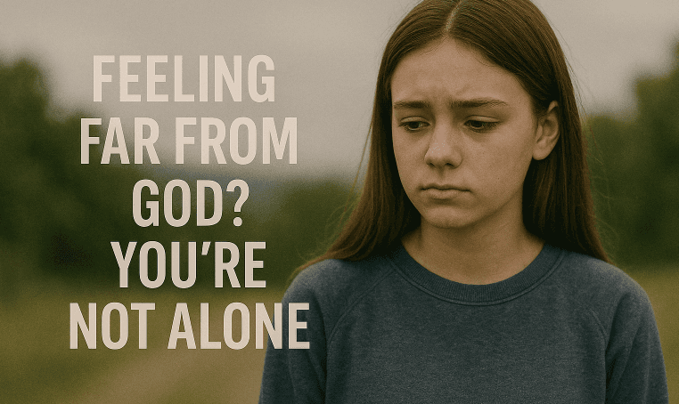 Feeling Far from God? You’re Not Alone