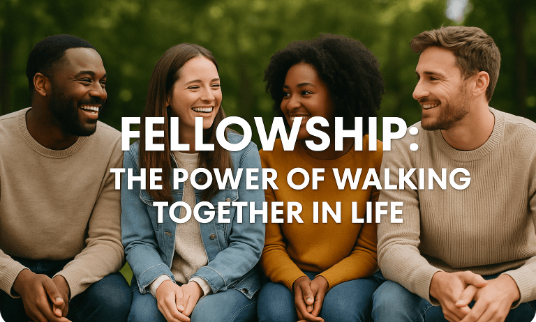 Fellowship: The Power of Walking Together in Life