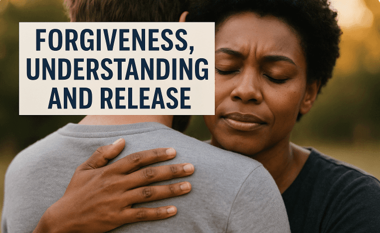 Forgiveness, Understanding and Release