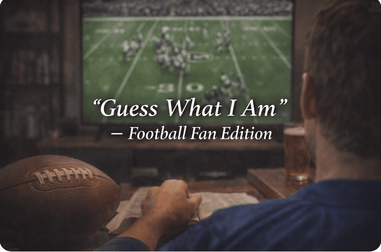 "Guess What I Am" – Football Fan Edition