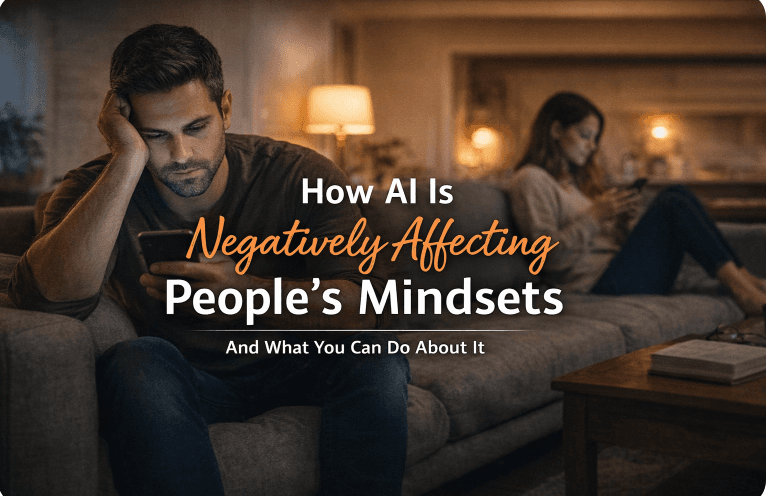How AI Is Negatively Affecting People’s Mindsets - And What You Can Do About It