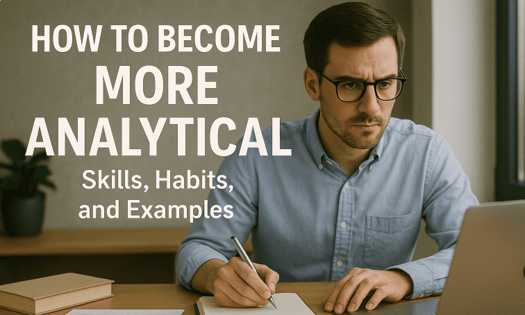 How to Become More Analytical: Skills, Habits, and Examples