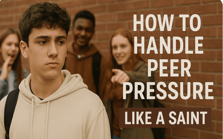 How to Handle Peer Pressure Like a Saint