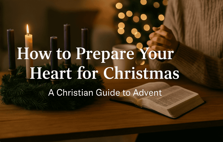 How to Prepare Your Heart for Christmas - A Christian Guide to Advent