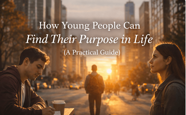 How Young People Can Find Their Purpose in Life (A Practical Guide)
