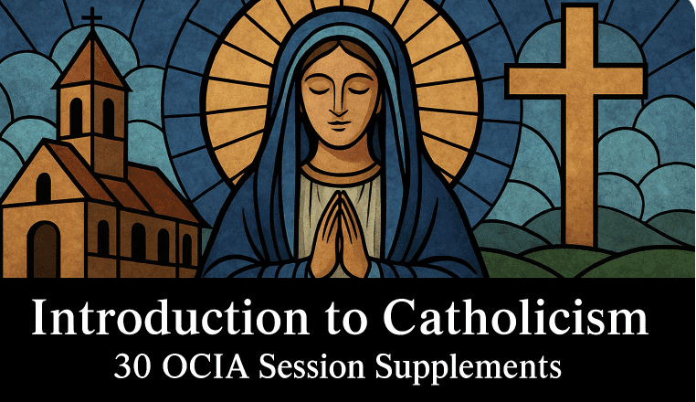 Introduction to Catholicism - 30 OCIA Session Supplements