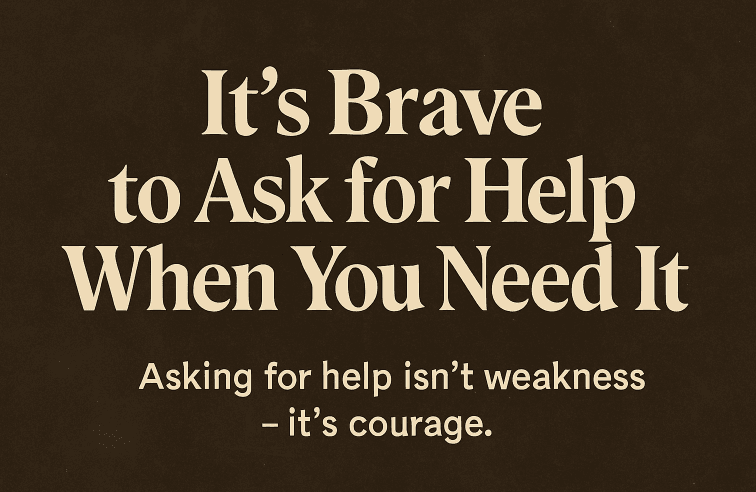 It’s Brave to Ask for Help When You Need It