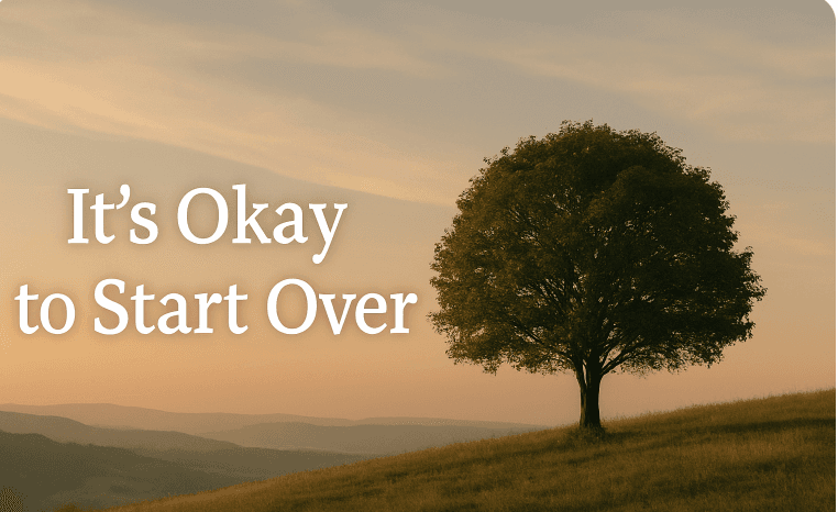 It’s Okay to Start Over - New Beginnings Are Beautiful