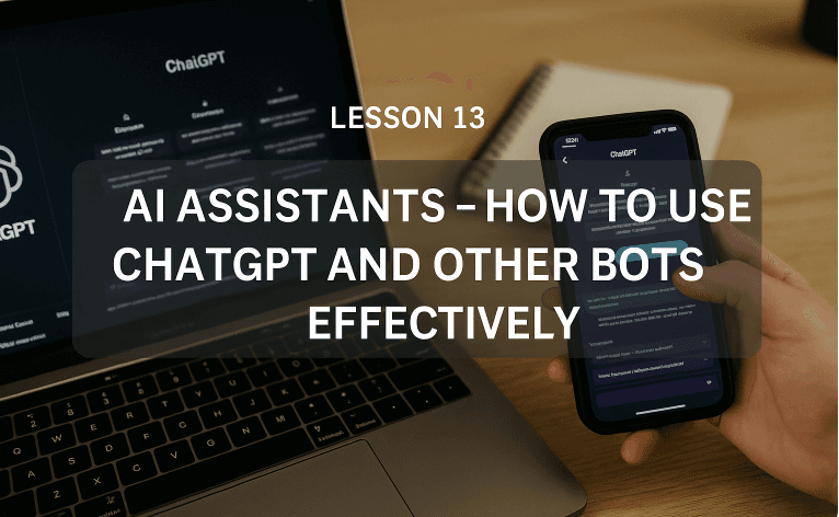 Lesson 13: AI Assistants - How to Use ChatGPT and Other Bots Effectively